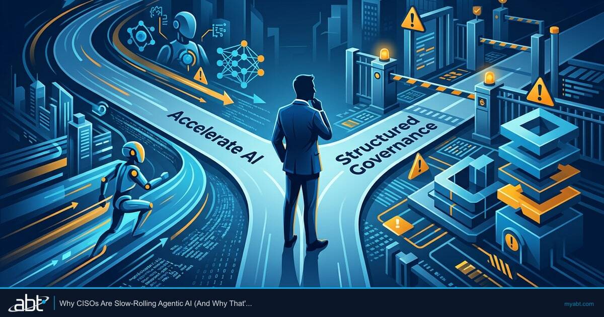 Why CISOs Are Slow-Rolling Agentic AI (And Why That's Actually Smart)